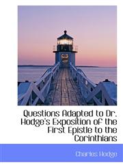 Questions Adapted to Dr. Hodge?s Exposition of the First Epistle to the Corinthians,1115824260,9781115824262