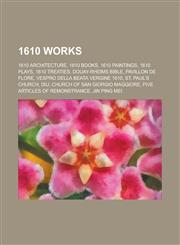 1610 Works 1610 Architecture, 1610 Books, 1610 Paintings, 1610 Plays, 1610 Treaties, Douay-Rheims Bible, Pavillon de Flore,1157727476,9781157727477
