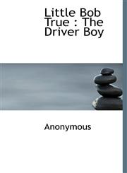 Little Bob True The Driver Boy,1117393046,9781117393049