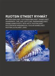 Ruotsin etniset ryhmät Metsäsuomalaiset, Ruotsinsuomalaiset, Saamelaiset, Haaparanta, Carl Axel Gottlund, Inarinsaamelaiset, Saamelaisneuvosto,1231984007,9781231984000