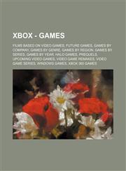 Xbox - Games Films based on video games, Future games, Games by company, Games by genre, Games by region, Games by series, Games by year, Halo games, Prequels, Upcoming video games, Video game remakes, Video game series, Windows games, Xbox 360 games, Xb,1234843528,9781234843526