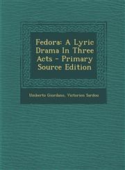 Fedora A Lyric Drama in Three Acts - Primary Source Edition,1294549944,9781294549949