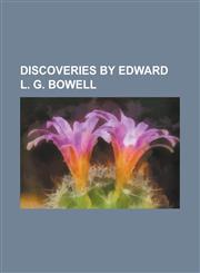 Discoveries by Edward L. G. Bowell (4489) 1988 AK, 10034 Birlan, 10042 Budstewart, 10702 Arizorcas, 12226 Caseylisse, 13003 Dickbeasley, 13004 Aldaz,,1156891868,9781156891865