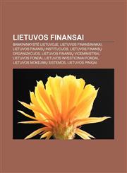 Lietuvos finansai Bankininkystė Lietuvoje, Lietuvos finansininkai, Lietuvos finansų institucijos, Lietuvos finansų organizacijos,1232980366,9781232980360