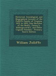 Historical, Genealogical, and Biographical Account of the Jolliffe Family of Virginia, 1652 to 1893 Also Sketches of the Neill's, Janney's, Hollingsworth's, and Other Cognate Families - Primary Source Edition,1293143162,9781293143162
