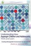 Understanding How Asperger Children and Adolescents Think and Learn Creating Manageable Environments for AS Students,1843108046,9781843108047
