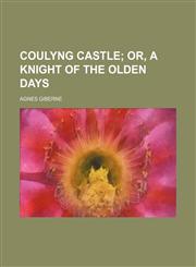 Coulyng Castle; Or, a Knight of the Olden Days,1150548207,9781150548208