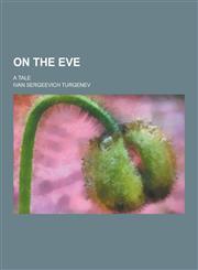 On the Eve; A Tale,1230444661,9781230444666