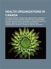 Health organizations in Canada Canadian Medical Protective Association, University of Toronto Joint Centre for Bioethics,1156127726,9781156127728