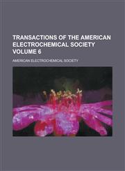 Transactions of the American Electrochemical Society Volume 6,1230140913,9781230140919