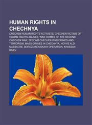 Human rights in Chechnya Chechen human rights activists, Chechen victims of human rights abuses, War crimes of the Second Chechen War,1157104762,9781157104766