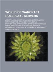 World of Warcraft Roleplay - Servers Argent Dawn, Argent Dawn, Blackwater Raiders, Cenarion Circle, Darkmoon Faire, Defias Brotherhood, Earthen Ring,,1234790963,9781234790967
