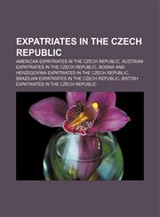 Expatriates in the Czech Republic American expatriates in the Czech Republic, Austrian expatriates in the Czech Republic,1157344542,9781157344544