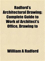 Radford's Architectural Drawing; Complete Guide to Work of Architect's Office, Drawing to,1152793292,9781152793293