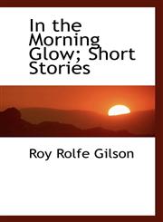 In the Morning Glow; Short Stories,1117145093,9781117145099