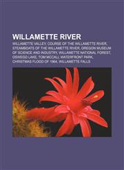 Willamette River Willamette Valley, Course of the Willamette River, Steamboats of the Willamette River, Oregon Museum of Science and Industry,1157391133,9781157391135