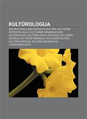 Kultūrologija Archeologija, Bibliografija, Kultūra, Kultūrinė antropologija, Kultūrinės organizacijos, Kultūrologai, Kultūrologija Lietuvoje,1232979783,9781232979784