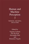 Human and Machine Perception 3 Thinking, Deciding, and Acting,0306466732,9780306466731