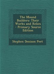 Mound Builders Their Works and Relics,1289573174,9781289573171