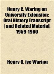 Henry C. Waring on University Extension; Oral History Transcript | and Related Material, 1959-1960,1152285289,9781152285286