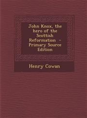 John Knox, the Hero of the Scottish Reformation,1289634440,9781289634445