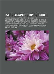 Karboksilne kiseline Aminokiseline, Aromatične kiseline, Dikarboksilne kiseline, Žučne kiseline, Masne kiseline, Sirćetne kiseline,1234011778,9781234011772