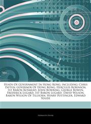 Articles On Heads Of Government In Hong Kong, including Chris Patten, Governor Of Hong Kong, Hercules Robinson, 1st Baron Rosmead, John Bowring, George Bowen, Frederick Lugard, 1st Baron Lugard, David Wilson, Baron Wilson Of Tillyorn,1244378925,9781244378926