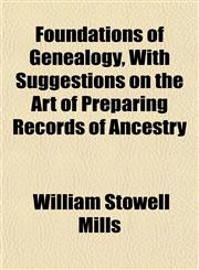 Foundations of Genealogy, With Suggestions on the Art of Preparing Records of Ancestry,1153239256,9781153239257