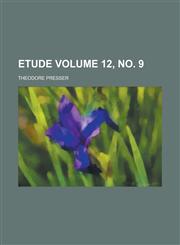 Etude Volume 12, No. 9,1234261634,9781234261634