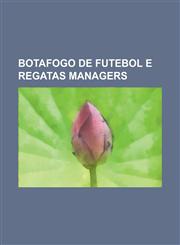 Botafogo de Futebol E Regatas Managers Abel Braga, Caio Junior, Carlos Alberto Torres, Carlos Roberto de Carvalho, Celso Roth, Cuca (Footballer), Est,1155898222,9781155898223