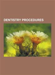 Dentistry Procedures Apicoectomy, Crown Lengthening, Debridement (Dental), Dental Extraction, Dental Restoration, Dental Surgery, Fluoride,1155176200,9781155176208