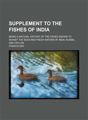 Supplement to The fishes of India; being a natural history of the fishes known to inhabit the seas and fresh waters of India, Burma, and Ceylon,1236366824,9781236366825