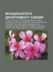 Munitsypalitety departamentu Savoy̆ya Spysok munitsypalitetiv departamentu Savoy̆ya, Shamberi, Eks-le-Ben, Alʹbervilʹ, Sen-Zhan-de-Mor'yenn,1233852647,9781233852642