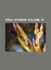 Oral hygiene Volume 10,1231064919,9781231064917
