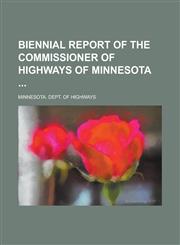 Biennial Report of the Commissioner of Highways of Minnesota,1236982657,9781236982650
