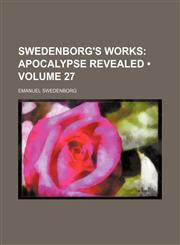 Swedenborg's Works (Volume 27); Apocalypse Revealed,1153929449,9781153929448