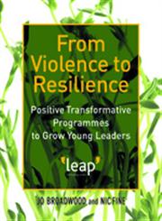 From Violence to Resilience Positive Transformative Programmes to Grow Young Leaders,1849051836,9781849051835