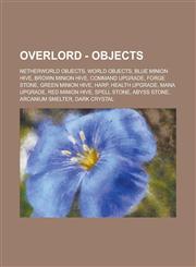 Overlord - Objects Netherworld Objects, World Objects, Blue Minion Hive, Brown Minion Hive, Command Upgrade, Forge Stone, Green Minion Hi,1234768070,9781234768072