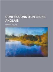 Confessions D'Un Jeune Anglais,123431746X,9781234317461