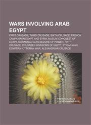 Wars involving Arab Egypt First Crusade, Third Crusade, Sixth Crusade, French Campaign in Egypt and Syria, Muslim conquest of Egypt,1157618316,9781157618317