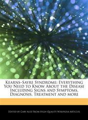 Kearns-Sayre Syndrome Everything You Need to Know About the Disease Including Signs and Symptoms, Diagnosis, Treatment and more,1276158823,9781276158824