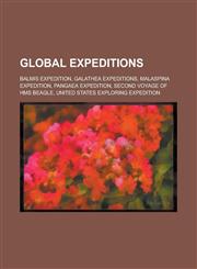 Global Expeditions Balmis Expedition, Galathea Expeditions, Malaspina Expedition, Pangaea Expedition, Second Voyage of HMS Beagle, United,1230811389,9781230811383