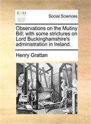 Observations on the Mutiny Bill; with some strictures on Lord Buckinghamshire's administration in Ireland.,1170410960,9781170410967