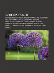 Britisk politi Britiske politistyrker, Storbritannias politi, Grader i Storbritannias politi, Liste over britiske politistyrker,1232773905,9781232773900