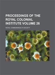 Proceedings of the Royal Colonial Institute Volume 26,1150964677,9781150964671