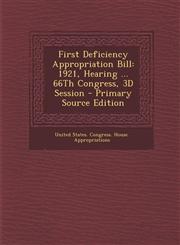 First Deficiency Appropriation Bill 1921, Hearing ... 66th Congress, 3D Session,1287623832,9781287623830