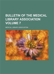 Bulletin of the Medical Library Association Volume 7,115386603X,9781153866033