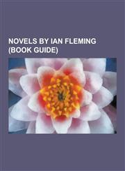 Novels by Ian Fleming (Book Guide) Dr. No, from Russia, with Love, Chitty Chitty Bang Bang, Goldfinger, Moonraker, Thunderball, Casino Royale, Live a,1230485260,9781230485263