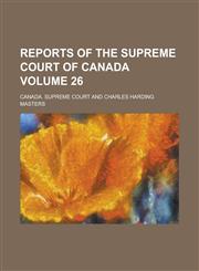Reports of the Supreme Court of Canada Volume 26,1236852141,9781236852144