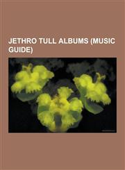 Jethro Tull Albums (Music Guide) Jethro Tull Compilation Albums, Jethro Tull Live Albums, Jethro Tull Video Albums, Aqualung, Thick as a Brick, a Pas,1230574808,9781230574806